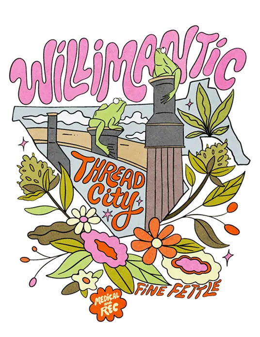 Colorful illustration with Willimantic in pink letters above smokestacks, flowers, and leaves. Highlights Thread City, Fine Fettle dispensary in Willimantic, and Medical Rec in bold styles.