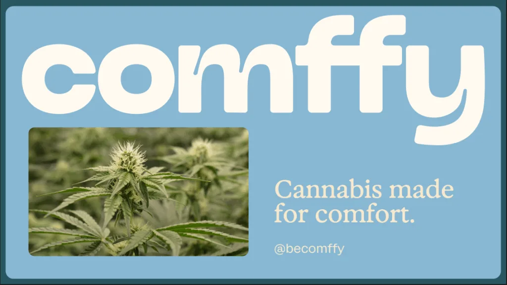 Get Comffy! Cannabis made for comfort.