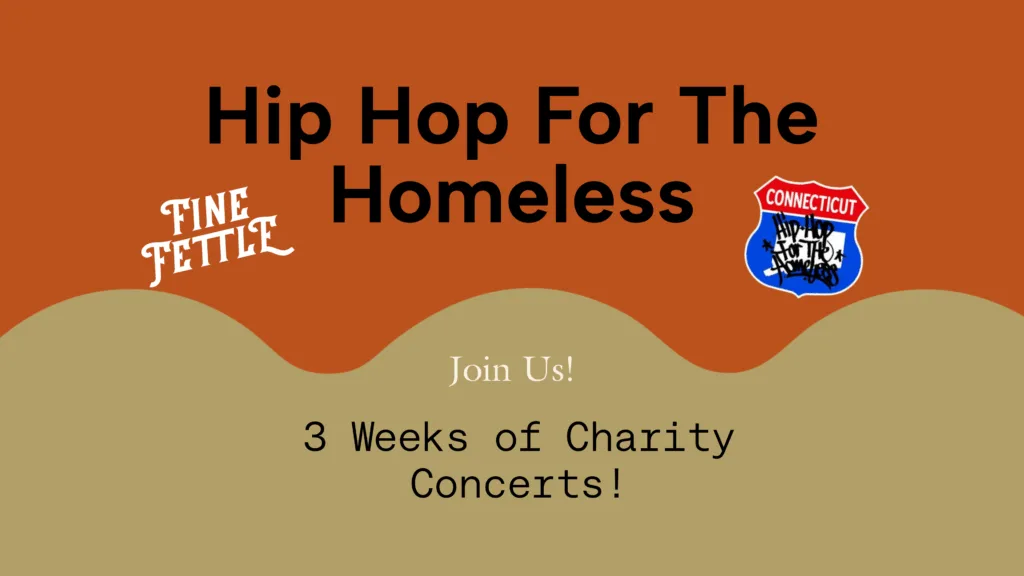 Flyer with text: Hip Hop For The Homeless. Join Us! 3 Weeks of Charity Concerts! Logos for Fine Fettle and Connecticut Hip Hop For The Homeless.