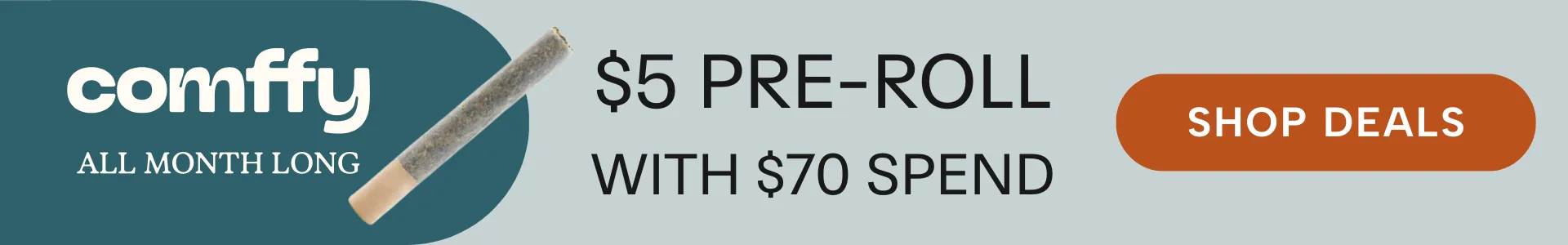 Banner ad for comffy offering a $5 pre-roll with a $70 spend. Image of a pre-roll and a button that says Shop Deals. Background is light gray.