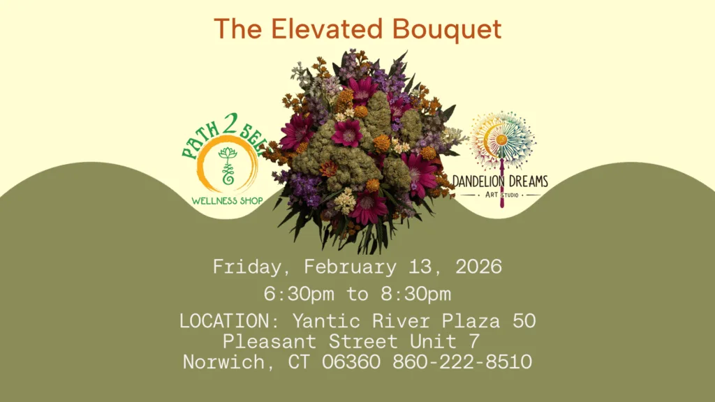 A floral arrangement with event details for The Elevated Bouquet on February 13, 2026, at Path 2 Self Wellness Shop and Dandelion Dreams Art Studio in Norwich, CT.
