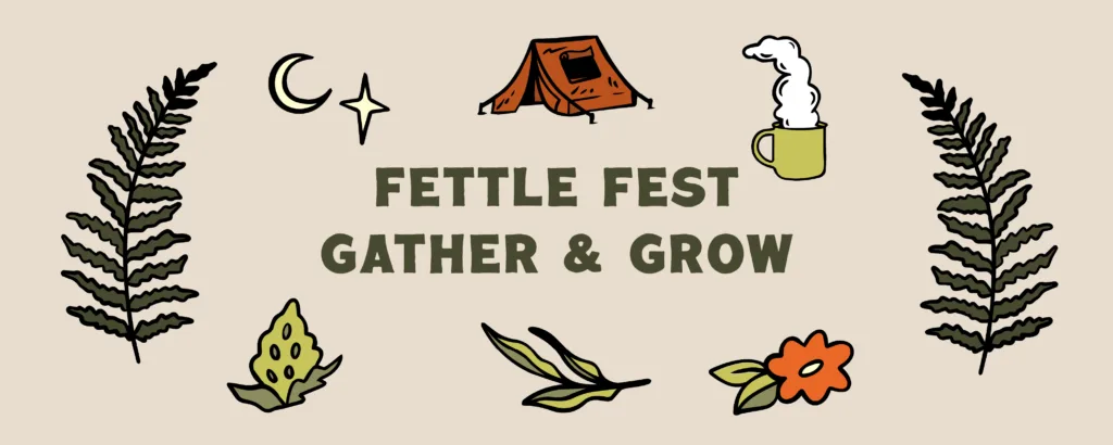 Hand-drawn leaves, plants, a tent, moon, star, and steaming mug surround the words Fettle Fest Gather & Grow on a tan background.